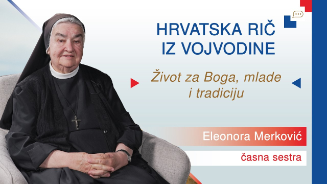 Hrvatska rič iz Vojvodine – s. Eleonora Merković I. dio 